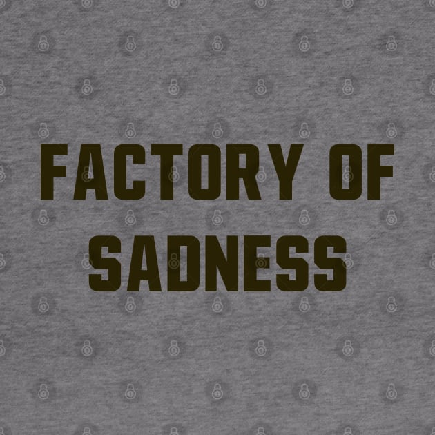 Factory Of Sadness by StadiumSquad